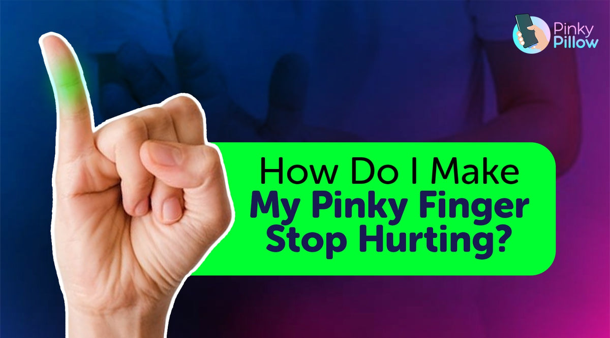 How Do I Make My Pinky Finger Stop Hurting? Discover the Ultimate Solution with PinkyPillow!