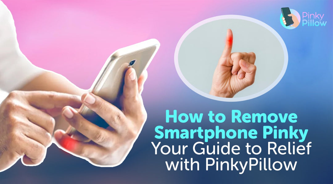 How to Remove Smartphone Pinky: Your Guide to Relief with PinkyPillow