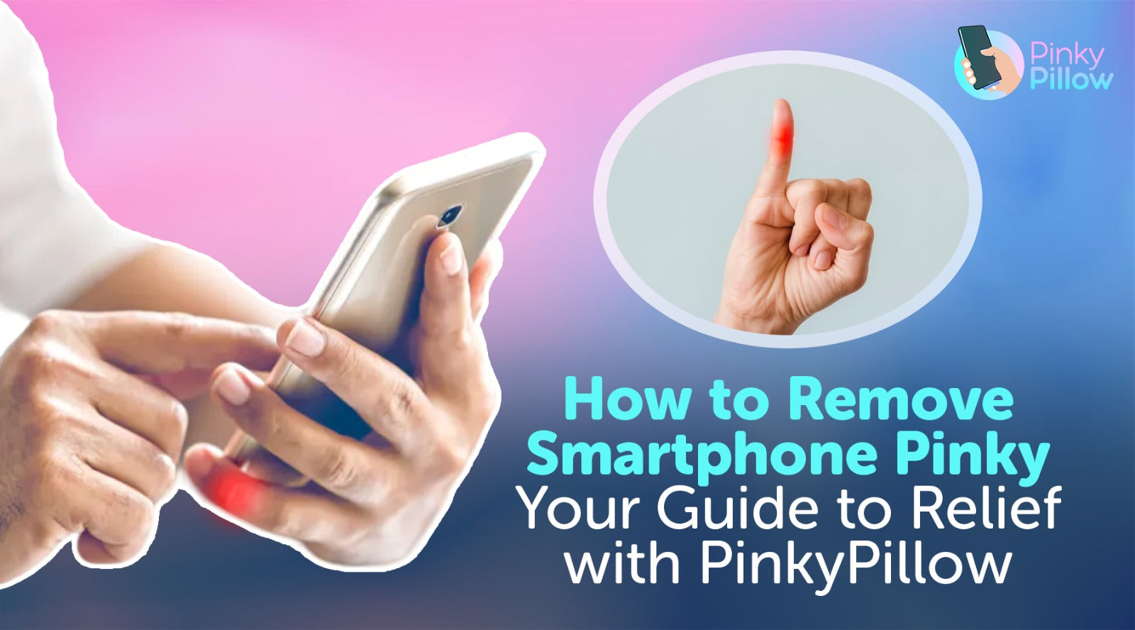 How to Remove Smartphone Pinky: Your Guide to Relief with PinkyPillow