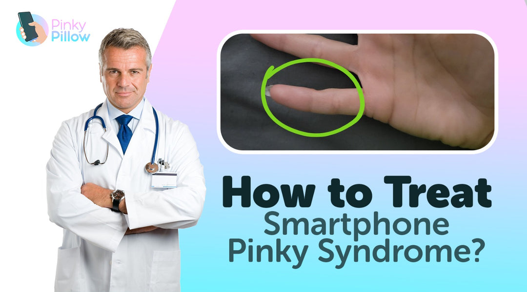 How to Treat Smartphone Pinky Syndrome: The Ultimate Solution with PinkyPillow