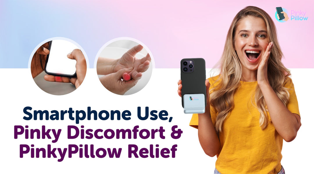 Smartphone Use, Pinky Discomfort & PinkyPillow Relief