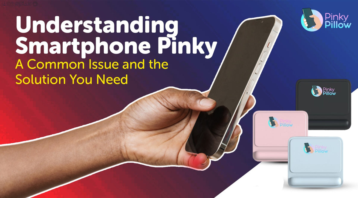 Understanding Smartphone Pinky A Common Issue and the Solution You Need - PinkyPillow