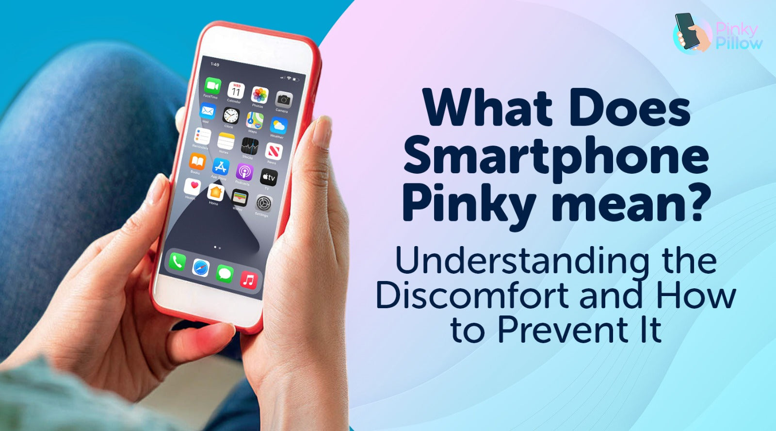 What Does Smartphone Pinky Mean? Understanding the Discomfort and How to Prevent It